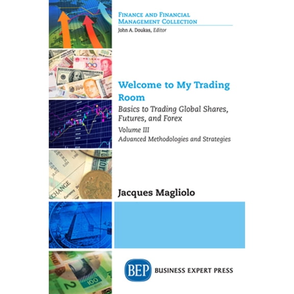 Pre-Owned Welcome to My Trading Room, Volume III: Basics to Trading Global Shares, Futures, and Forex-Advanced Methodologies and Strategies (Paperback)