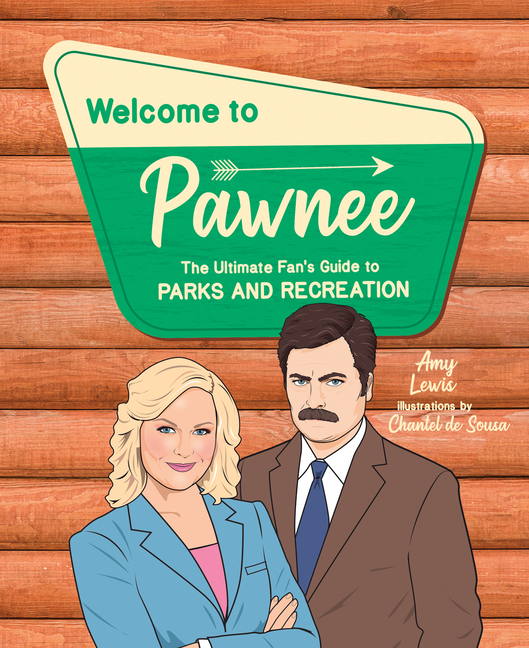 Welcome to Pawnee : The Ultimate Fan's Guide to Parks and Recreation 