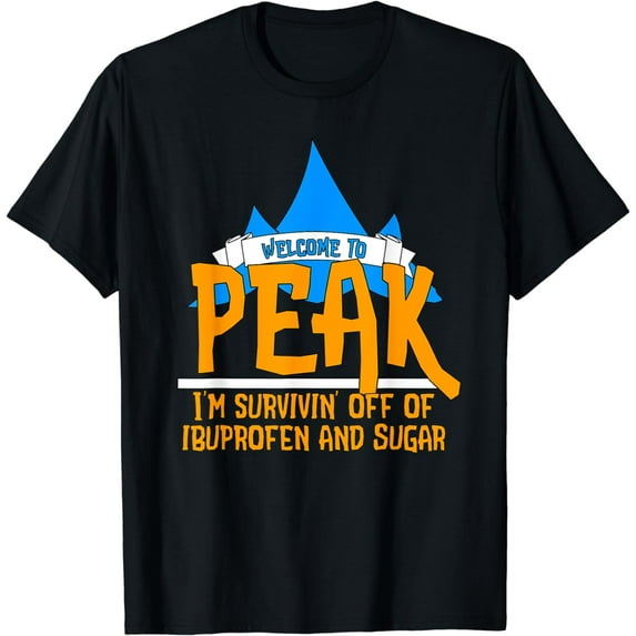 Welcome to Peak Surviving Off Ibuprofen & Sugar T-Shirt