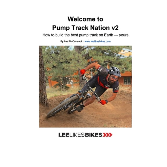 Welcome to Pump Track Nation v2: How to build the best pump track on Earth - Yours (Paperback) by Lee McCormack