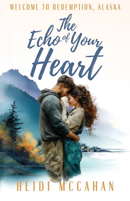 Welcome to Redemption, Alaska The Echo of Your Heart, Book 4, (Paperback)