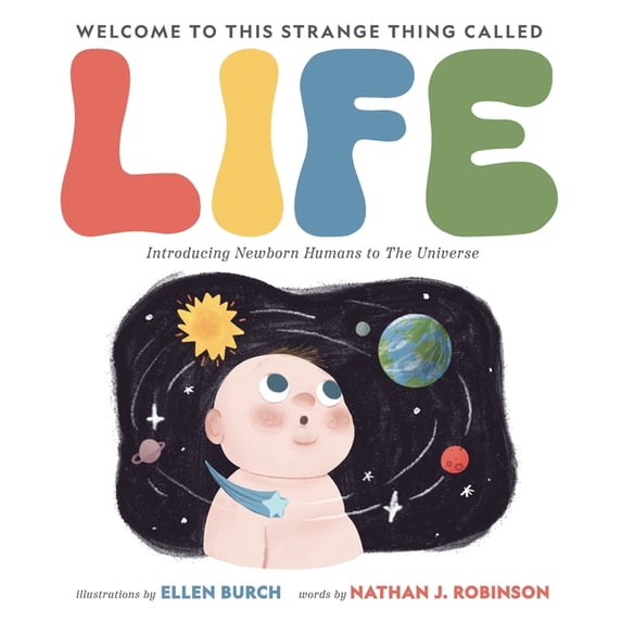 Welcome to This Strange Thing Called Life: Introducing Newborn Humans to the Universe, (Paperback)