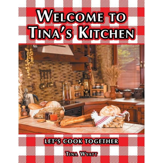 Welcome to Tina's Kitchen: Let's Cook Together