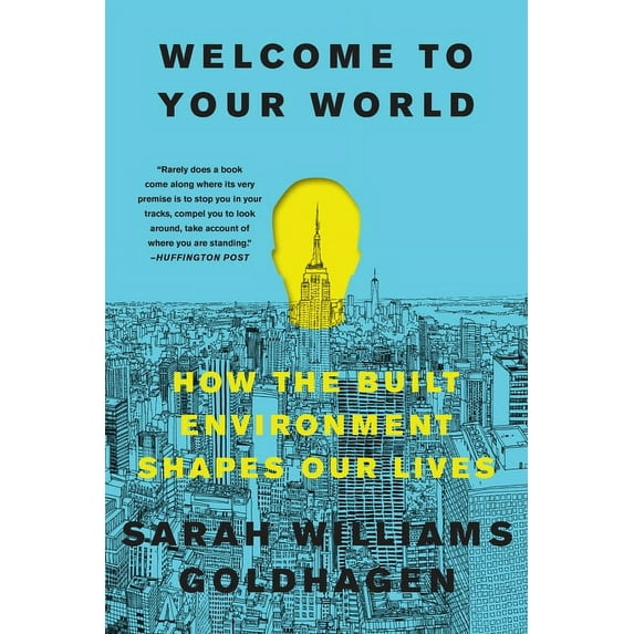 Welcome to Your World: How the Built Environment Shapes Our Lives, (Paperback)