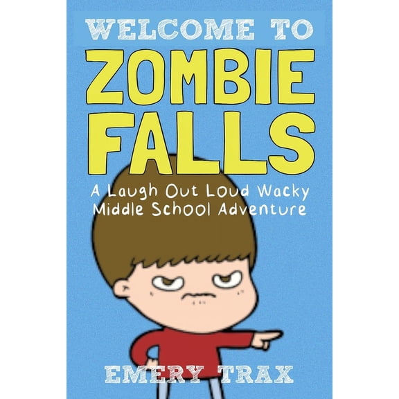 Welcome to Zombie Falls: A Laugh Out Loud Wacky Middle School Adventure (Paperback)