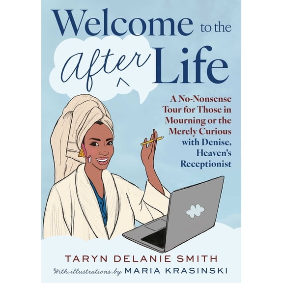 Welcome to the Afterlife: A No-Nonsense Tour for Those in Mourning or the Merely Curious with Denise, Heaven's Reception, (Hardcover)