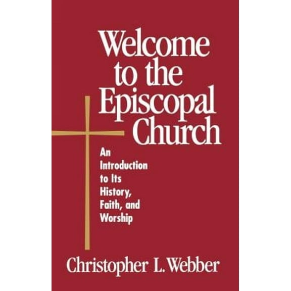 Pre-Owned Welcome to the Episcopal Church: An Introduction to Its History, Faith, and Worship (Paperback) 0819218200 9780819218209