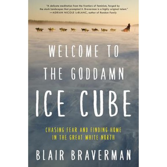 Pre-Owned Welcome to the Goddamn Ice Cube: Chasing Fear and Finding Home in the Great White North