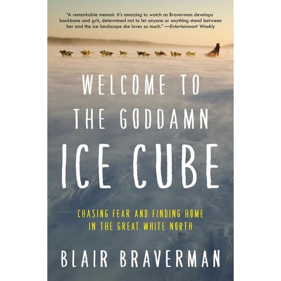 Welcome to the Goddamn Ice Cube: Chasing Fear and Finding Home in the Great White North, (Paperback)