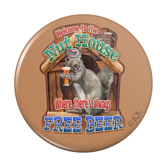 Welcome to the Nut House Always Free Beer Kitchen Refrigerator Locker Button Magnet