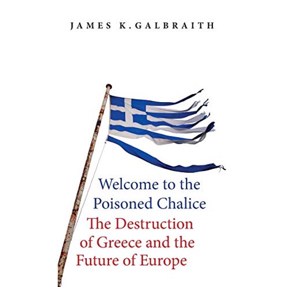 Pre-Owned Welcome to the Poisoned Chalice: The Destruction of Greece and the Future of Europe (Hardcover) 0300220448 9780300220445