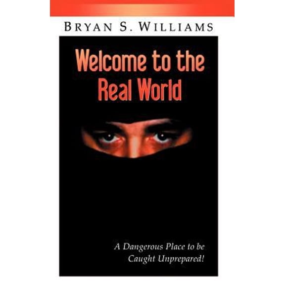 Pre-Owned Welcome to the Real World: A Dangerous Place to Be Caught Unprepared (Paperback) 0741426234 9780741426239