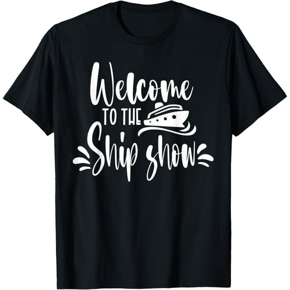 Welcome to the Ship Show Funny Cruise Ship T-Shirt