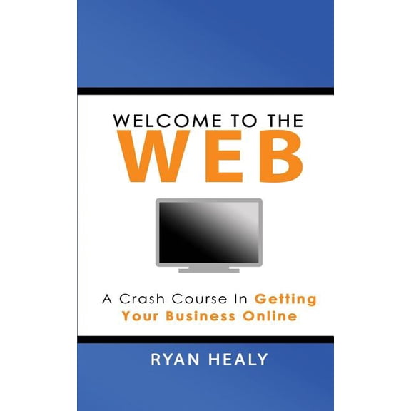 Welcome to the Web: A Crash Course for Getting Your Business Online (Paperback)
