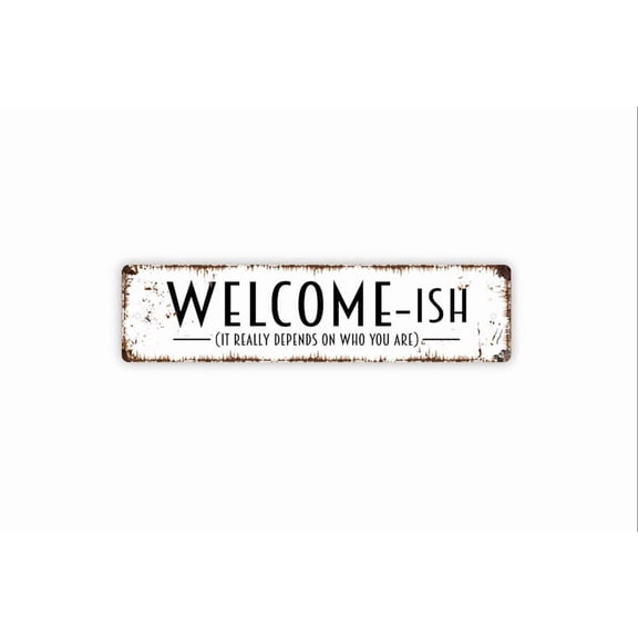 Welcomeish It Really Depends On Who You Are Sign - Funny Custom Metal Rustic Street Sign or Door Name Plate Plaque - Size: 16 x 4 Inches
