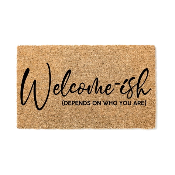 Funny Welcome-ish Depends on Who You Are Doormat - Coir (36"x60")