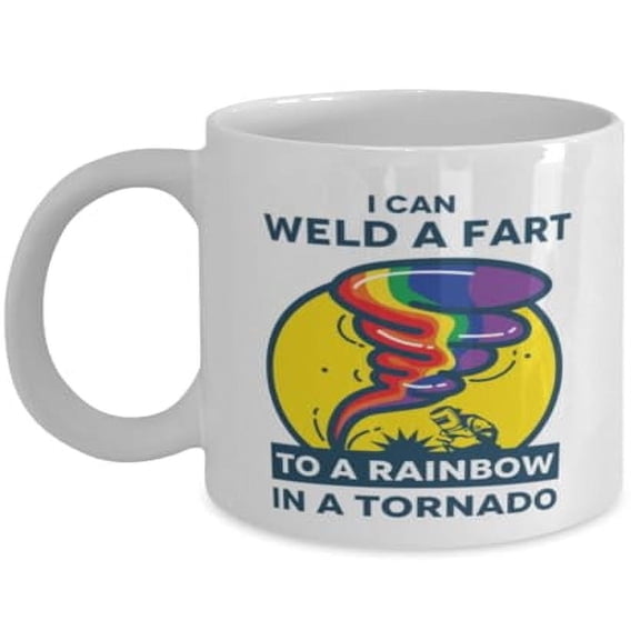 Welder 11 oz Coffee Mug - I Can Weld A Fart To A Rainbow In A Tornado White Ceramic Gift