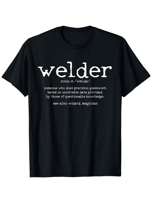 Welder Definition Funny Welding Quote Welder Gift T-Shirt