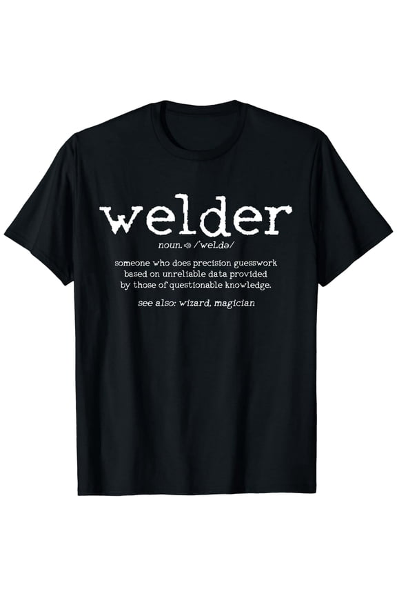 Welder Definition Funny Welding Quote Welder Gift T-Shirt