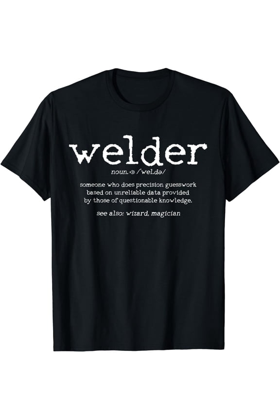 Welder Definition Funny Welding Quote Welder Gift T-Shirt