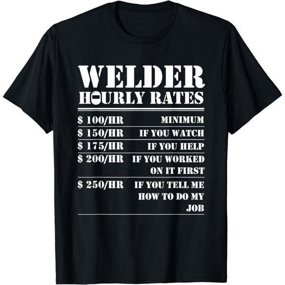 Welder Hourly Rate Funny Welding Worker Men Women Gift T-Shirt