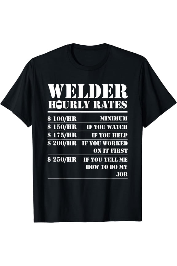 Welder Hourly Rate Funny Welding Worker Men Women Gift T-Shirt