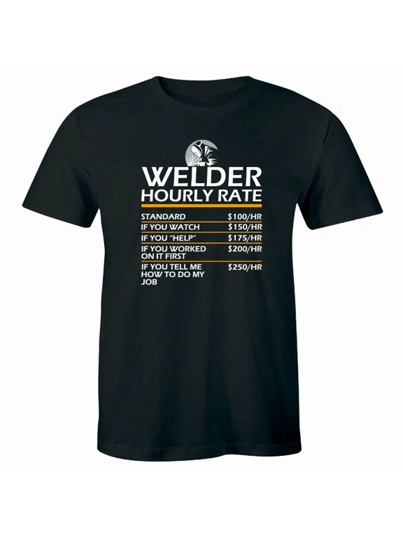 Welder Hourly Rate Men's Weld Welding For Him Gift Apparel T-Shirt, Size S-5XL