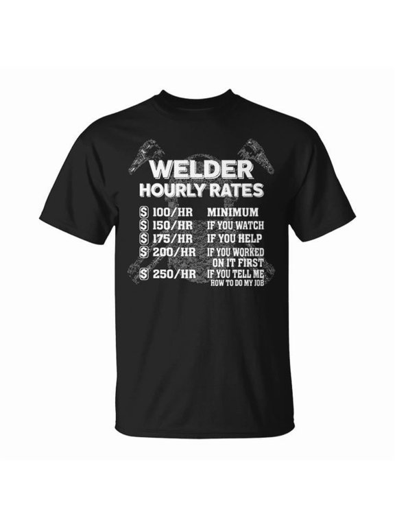 Welder Hourly Rate Welding Graphic Tee Unisex Adult Cotton – Skilled Trades Shirt for Men and Women, Casual Everyday Wear, Size S, Color Black