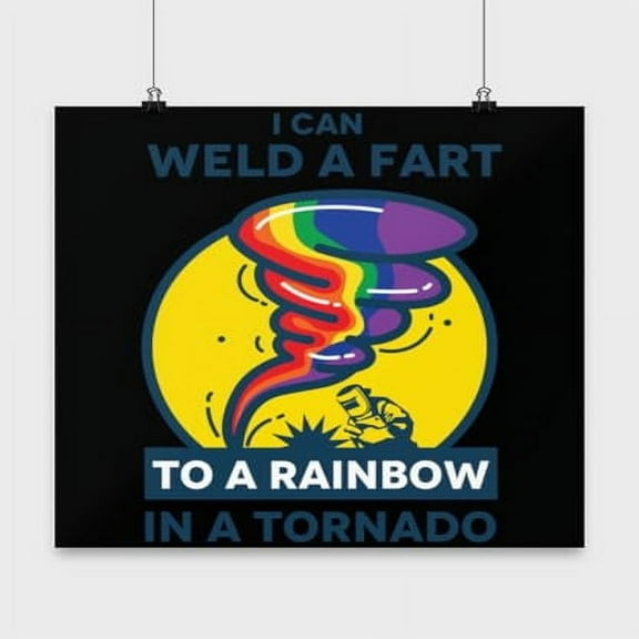 Welder Poster, I Can Weld A Fart To A Rainbow In A Tornado, Job Humor Wall Art Gift, Black 13x13in Poster
