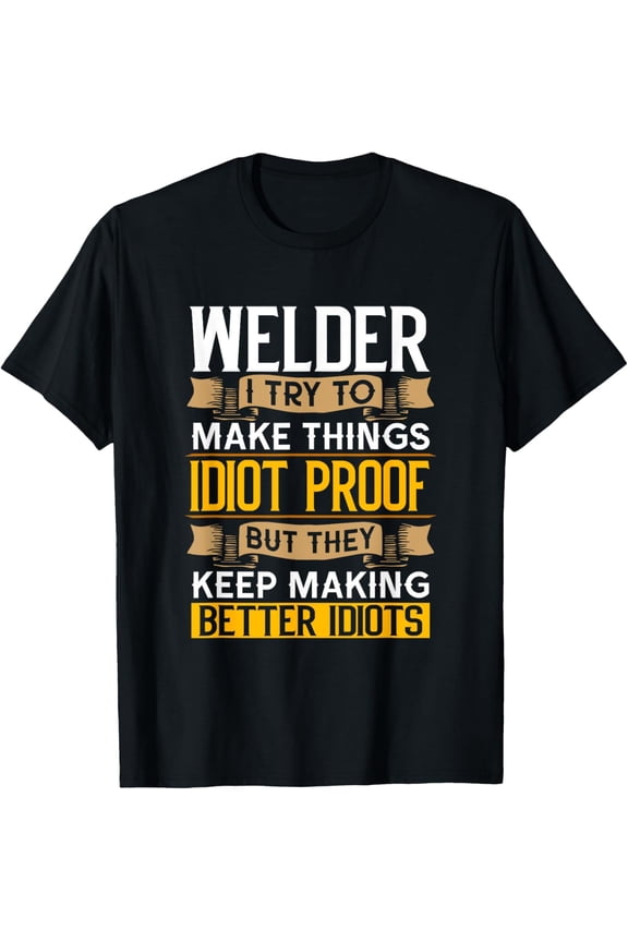 Welder Sarcastic Graphic Funny Welding T-Shirt