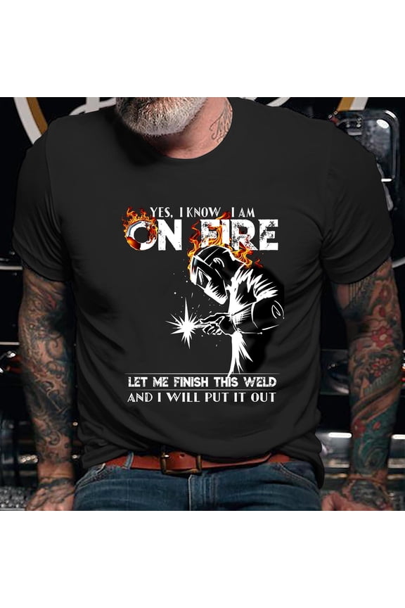 Welder Shirt / Welding T-Shirt / Welder Hoodie / Welder Gift / Yes I know I Am On Fire - Metal Worker Welder & Welding Shirt