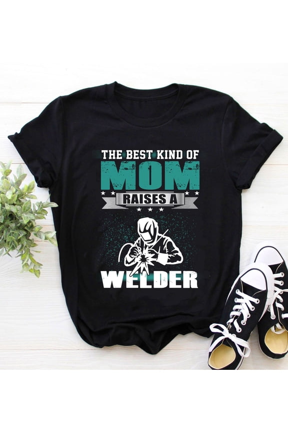 Welder Shirt | Welding Tshirt | Welder Gift | Gifts for Welders Mom | The Best Kind Of Mom Raises A Welder Mother's Day Shirt