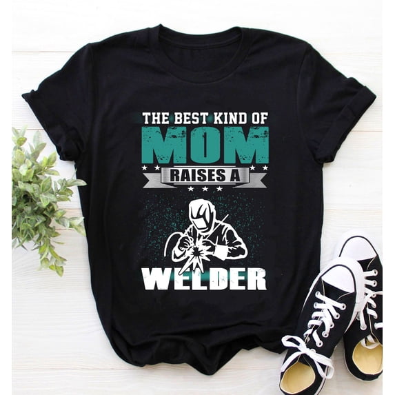Welder Shirt | Welding Tshirt | Welder Gift | Gifts for Welders Mom | The Best Kind Of Mom Raises A Welder Mother's Day Shirt