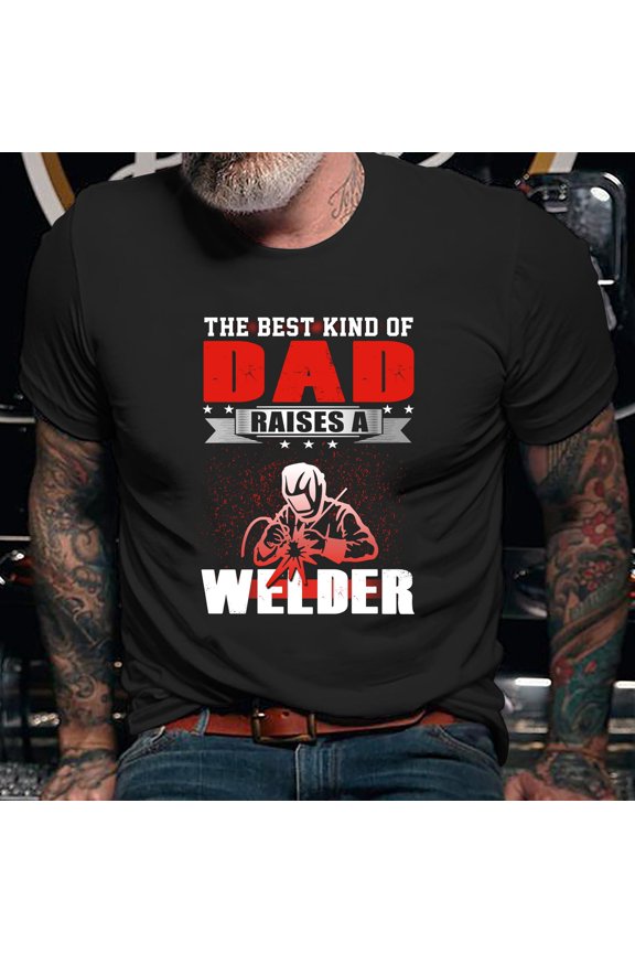 Welder Shirt | Welding Tshirt | Welder Gift | Welder Gifts Funny Welding Dad | The Best Kind Of Dad Raises a Welder Shirt