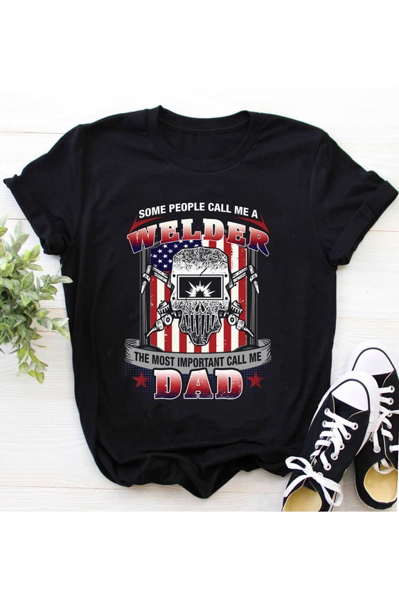 Welder Shirt | Welding Tshirt | Welder Gifts Funny Welding Dad | Some People Call Me Welder The Most Important Call Me Dad Shirt