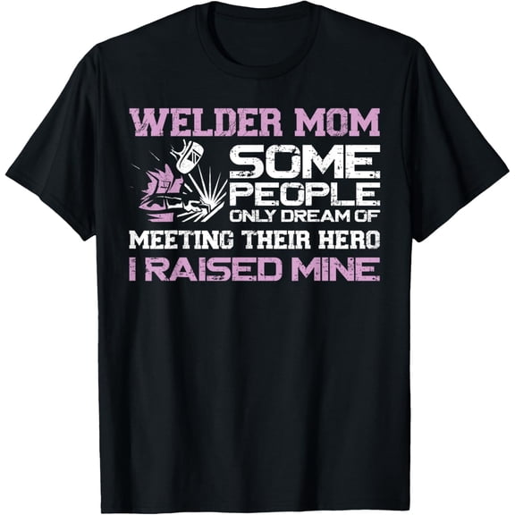 Welder Welding Mother Vintage Welder Mom Some People Only T-Shirt