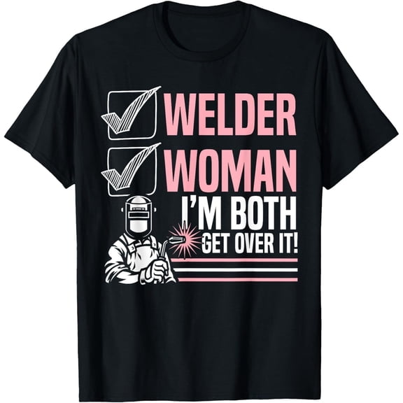 Welder Woman I'm Both Get Over It Welding Fabricator Shirt Gift Trend For Men