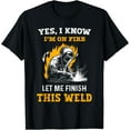 thumbnail image 1 of Welder Yes, I Know I'm On Fire - Funny Metal Worker Welding T-Shirt, 1 of 4