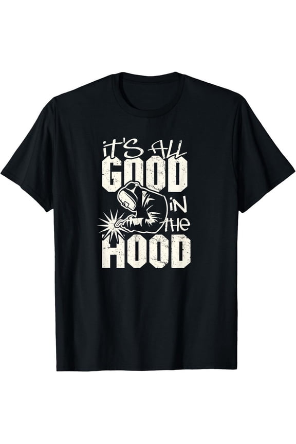 Welder all good in the hood funny welding pun Unisex T-Shirt