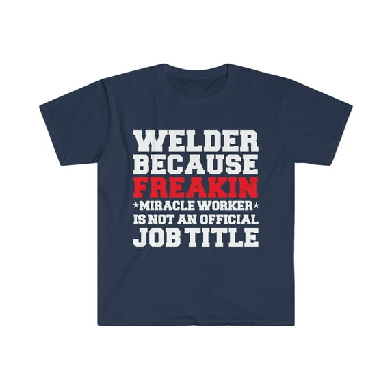 Welder because Miracle Worker not a job title Unisex T-shirt S-3XL