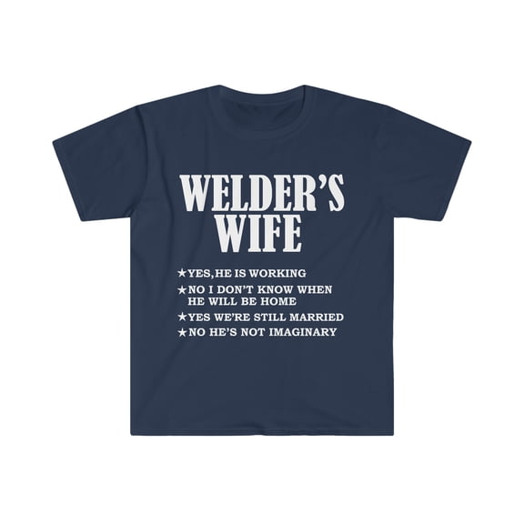 Welder's Wife Yes He's Working and Not Imaginary Unisex T-shirt S-3XL
