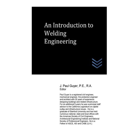 An Introduction to Welding Engineering Paperback 1548276677 9781548276676 J. Paul Guyer