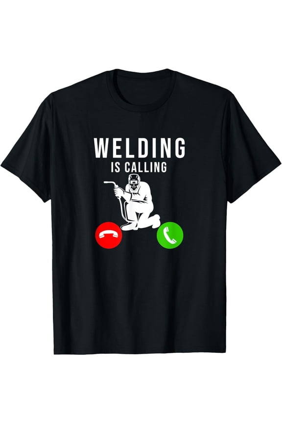 Welding Is Calling - Funny Welder Weld Welders T-Shirt