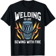 thumbnail image 1 of Welding Is Like sewing With Fire Funny Metal Weld Welder T-Shirt, 1 of 4