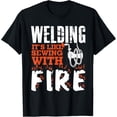 thumbnail image 1 of Welding It's Like Sewing With Fire | Welding TShirt | Funny, 1 of 4