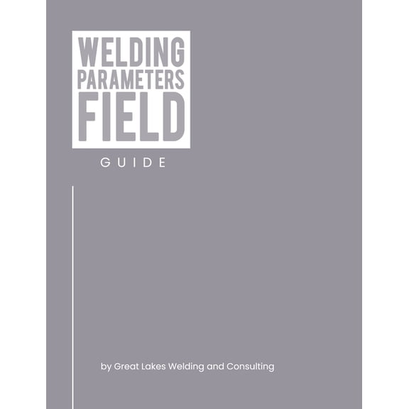 Welding Parameters Field Guide, (Paperback)