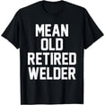 thumbnail image 1 of Welding Retiree - Metal Worker Retired Welder T-Shirt, 1 of 4