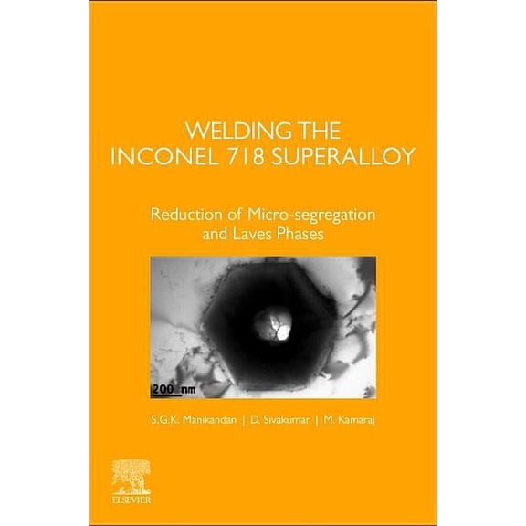 Welding the Inconel 718 Superalloy: Reduction of Micro-Segregation and Laves Phases, (Paperback)