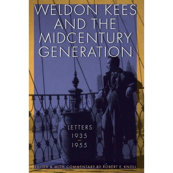 Weldon Kees and the Midcentury Generation : Letters, 1935-1955 (Paperback)