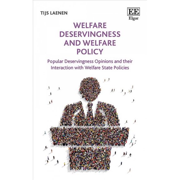 Welfare Deservingness and Welfare Policy : Popular Deservingness Opinions and Their Interaction With Welfare State Policies